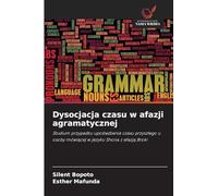Dysocjacja czasu w afazji agramatycznej: Studium przypadku upo¿ledzenia czasu przysz¿ego u osoby mówi¿cej w j¿zyku Shona z afazj¿ Broki