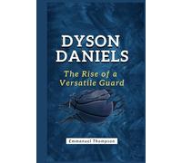 DYSON DANIELS: The Rise of a Versatile Guard