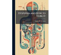 Dyspepsia and How to Cure It