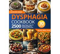 Dysphagia Cookbook: 2500 Days of Easy, Tasty, and Healthy Recipes for Swallowing Difficulties: | Ready in Under 30 Minutes | Includes a 60-Day Meal Plan and Grocery List