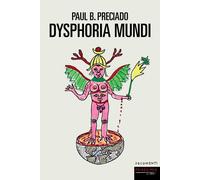DYSPHORIA MUNDI - Preciado Paul B. - 2023 - Fandango Libri