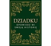 Dziadku, opowiedz mi swoją historię: Dziennik wspomnień z pytaniami do uzupełnienia | Prezent na Dzień Dziadka, urodziny i inne okazje | Pamiątka rodzinna na lata