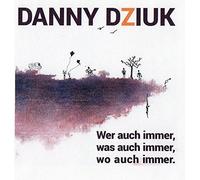 DZIUK, DANNY - WER AUCH IMMER, WAS..