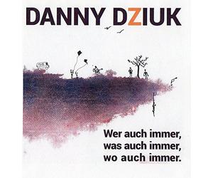 DZIUK, DANNY - WER AUCH IMMER, WAS..