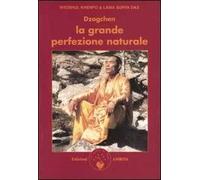 Dzogchen. La grande perfezione naturale. Insegnamenti dzogchen e canti adamantini