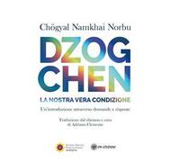 Dzogchen. La nostra vera condizione. Un'introduzione attraverso domande e risposte