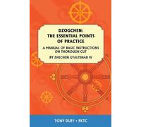 Dzogchen: The Essential Points of Practice: A Manual of Basic Instructions...