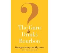 Dzongsar Jamyang Khyentse The Guru Drinks Bourbon? (Tascabile)