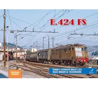 E.424 FS. Storia e attualità delle E.424 dalle origini al telecomando