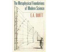E. A. Burtt The Metaphysical Foundations of Modern Science (Tascabile)