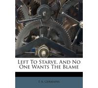 E A Germains Left to Starve, and No One Wants the Blame (Tascabile)