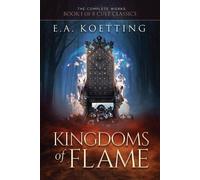 E a Koetting Kingdoms of Flame (Tascabile) Complete Works of E.A. Koetting