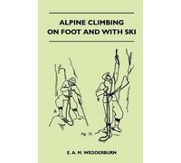 E. A. M. Wedderburn Alpine Climbing on Foot and With Ski (Tascabile)