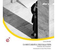 E a noi è caduto il cielo sulla testa. Fototesto del lockdown. Ediz. illustrata