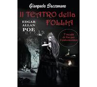 E. A. Poe. Il teatro della follia. 7 incubi di Poe per il palcoscenico
