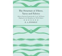 E. A. Posselt The Structure Of Fibres, Yarns And Fabrics - Being A P (Tascabile)