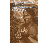 E. A. Schwartz The Rogue River Indian War and Its Aftermath, 1850-19 (Tascabile)