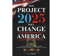 E a Smith How Project 2025 Will Change America (Tascabile)