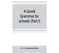 E A Sonnenschei A Greek grammar for schools, based on the principles (Tascabile)