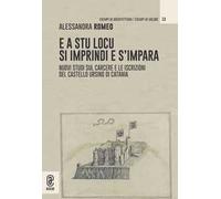 E a stu locu si imprindi e s'impara. Nuovi studi sul carcere e le iscrizioni del Castello Ursino di Catania