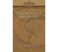 E a Wallis Budge Ernest Alfred Wallis Bud Babylonian Life and Histo (Tascabile)