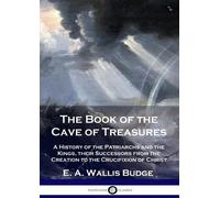 E a Wallis Budge The Book of the Cave of Treasures (Tascabile)