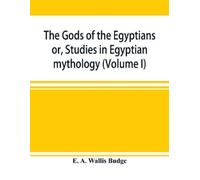 E A Wallis Budge The gods of the Egyptians (Tascabile)