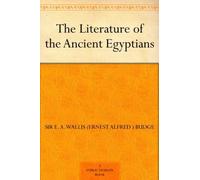 E a Wallis Budge The Literature of the Ancient Egyptians (Tascabile)
