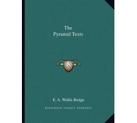 E A Wallis Budge The Pyramid Texts (Tascabile)