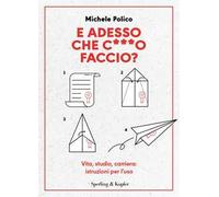 E adesso che c***o faccio? Vita, studio, carriera: istruzioni per l’uso