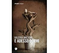Libri Valeria Ancione - E Adesso Dormi