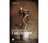 E adesso dormi - Ancione Valeria