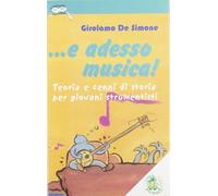 ... E adesso musica. Teoria e cenni di storia per giovani strumentisti