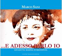 ... e adesso parlo io. Giulietta Masina si racconta - Sani Marco