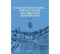 E adesso sfogliami... per n@vigare nei 1000 anni di Modugno. Digital Culture per la conoscenza e la valorizzazione turistico-culturale del territorio. Con Espansione digitale di alcune pagine. Co...