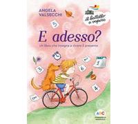 E adesso? Un libro che insegna a vivere il presente. Ediz. a colori