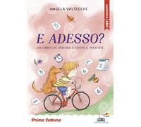 E adesso? Un libro che insegna a vivere il presente. Stampatello maiuscolo a leggibilità facilitata. Ediz. a colori