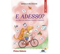 E adesso? Un libro che insegna a vivere il presente. Stampatello maiuscolo a leggibilità facilitata. Ediz. a colori