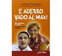 E Adesso Vado Al Max Massimiliano Tresoldi. 10 Anni Di "Coma" E Ritorno