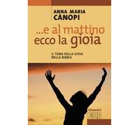 E al mattino, ecco la gioia. Il tema della gioia nella Bibbia