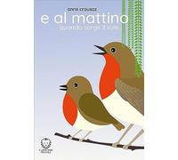 E al mattino quando sorge il sole…. Ediz. a colori