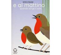 E al mattino quando sorge il sole…. Ediz. a colori