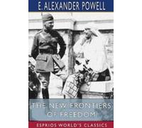 E Alexander Powell The New Frontiers of Freedom (Esprios Classics) (Tascabile)
