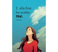 E alla fine ho scelto me.