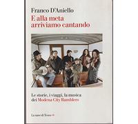 E alla meta arriviamo cantando. Le storie, i viaggi, la musica dei Modena City Ramblers