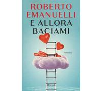 E allora baciami
