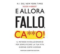 E allora fallo, c***o. Il metodo rivoluzionario per semplificare la tua vita giorno dopo giorno