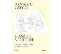 E anche scrittore. Come ci siamo messi tutti a scrivere