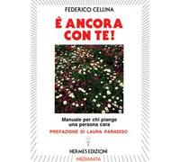 È ancora con te! Manuale per chi piange una persona cara