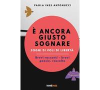 È ancora giusto sognare. Sogni di voli di libertà. Nuova ediz.